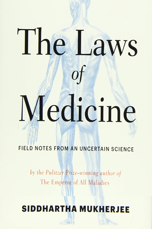 The Laws of Medicine Field Notes from an Uncertain Science by Siddhartha Mukherjee