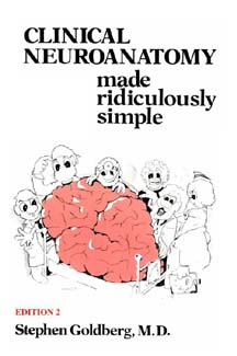 Clinical Neuroanatomy Made Ridiculously Simple by Stephen Goldberg