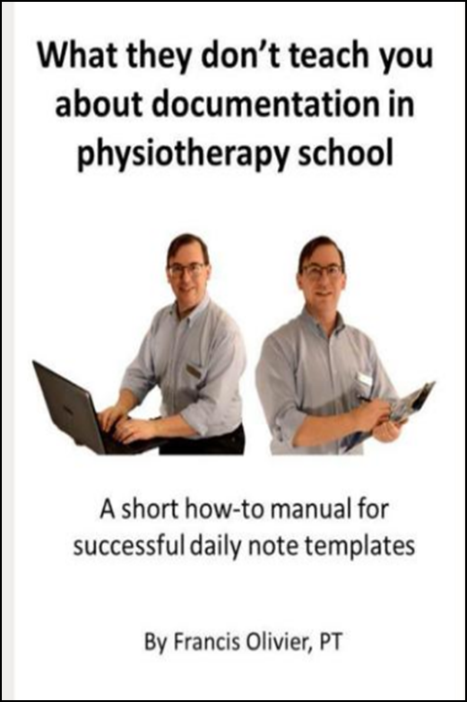 What they dont teach you about documentation in physiotherapy school: A short how-to manual for successful daily note templates 2022 by Francis Olivier