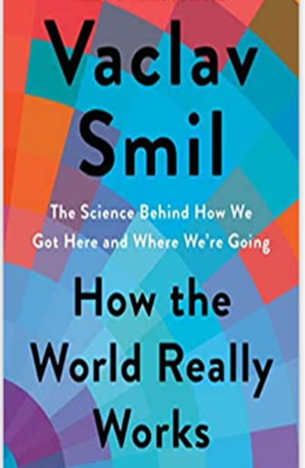 How the World Really Works: The Science Behind How We Got Here and Where We're Going 2022 by Vaclav Smil